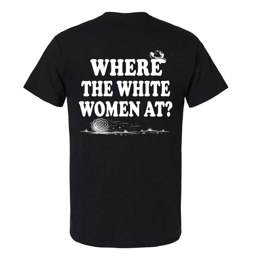 Where the White Women At? Funny Western Graphic T-Shirt