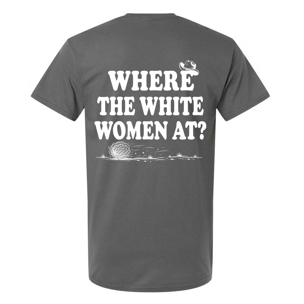 Where the White Women At? Funny Western Graphic T-Shirt