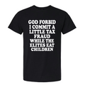 God Forbid I Commit a Little Tax Fraud Funny Graphic T-Shirt