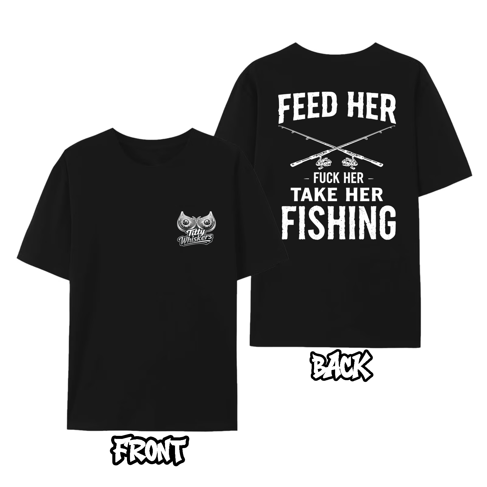 Feed Her, Fuck Her, Take Her Fishing Graphic Tee