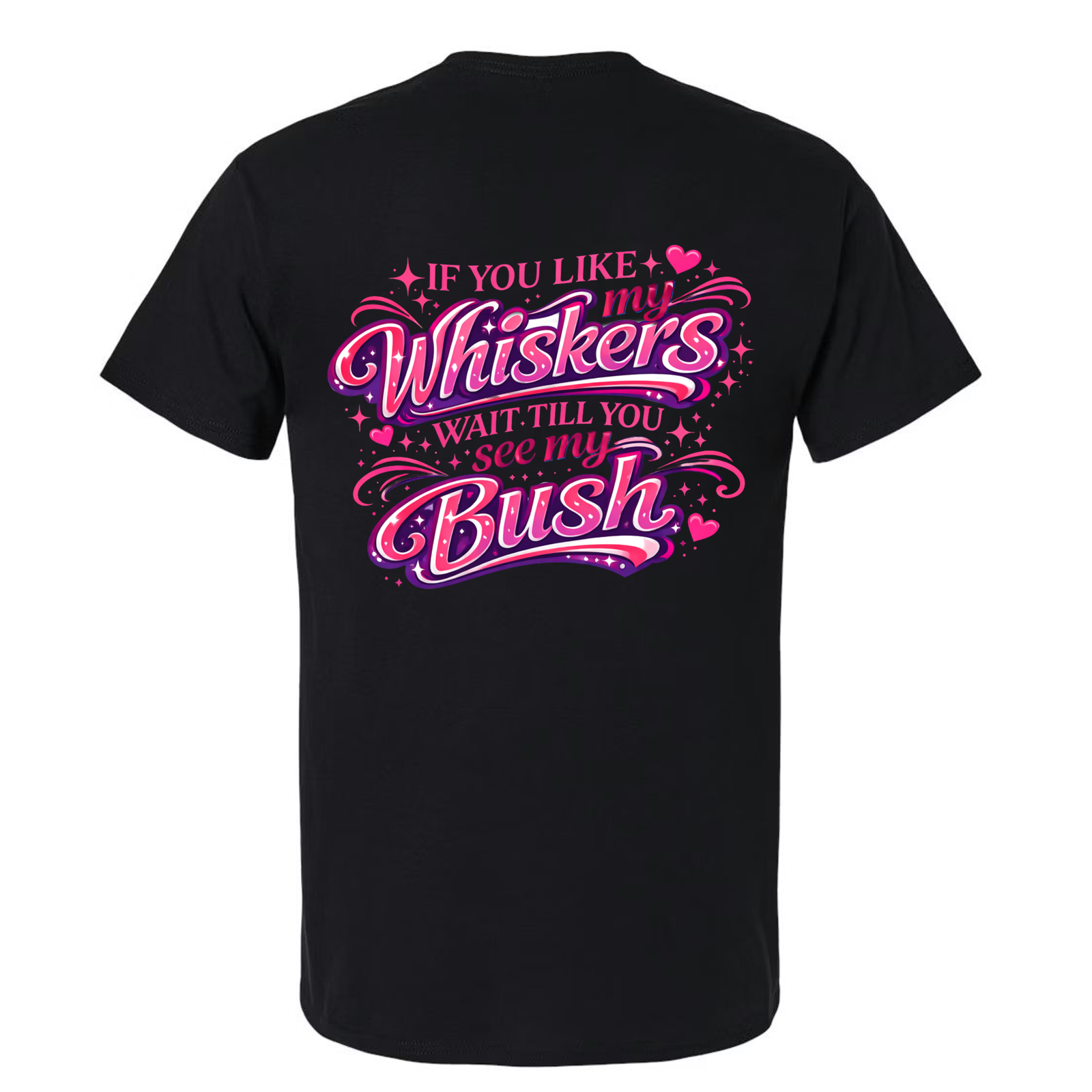 If You Like My Whiskers Wait Till You See My Bush Tee Shirt